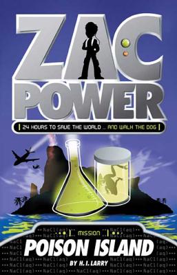 Zac Power #1: Poison Island: 24 Hours to Save the World ... and Walk the Dog - H. I. Larry