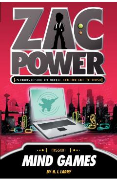 Zac Power #3: Mind Games: 24 Hours to Save the World ... and Put Out the Rubbish - H. I. Larry
