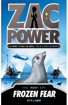 Zac Power #4: Frozen Fear: 24 Hours to Save the World ... and Get Home for Dinner - H. I. Larry