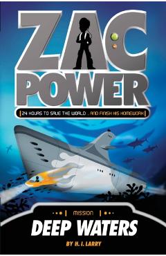 Zac Power #2: Deep Waters: 24 Hours to Save the World ... and Finish His Homework - H. I. Larry