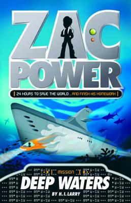 Zac Power #2: Deep Waters: 24 Hours to Save the World ... and Finish His Homework - H. I. Larry