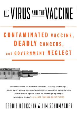The Virus and the Vaccine: Contaminated Vaccine, Deadly Cancers, and Government Neglect - Debbie Bookchin
