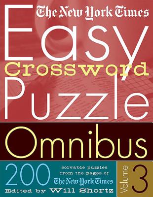 The New York Times Easy Crossword Puzzle Omnibus Volume 3: 200 Solvable Puzzles from the Pages of the New York Times - New York Times
