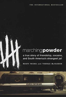 Marching Powder: A True Story of Friendship, Cocaine, and South America's Strangest Jail - Thomas Mcfadden