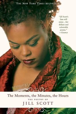 The Moments, the Minutes, the Hours: The Poetry of Jill Scott - Jill Scott