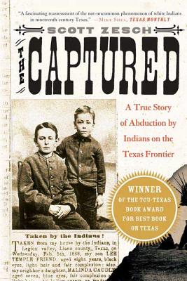 The Captured: A True Story of Abduction by Indians on the Texas Frontier - Scott Zesch