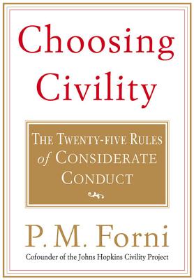 Choosing Civility: The Twenty-Five Rules of Considerate Conduct - P. M. Forni