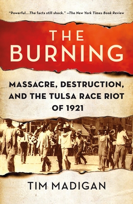 The Burning: Massacre, Destruction, and the Tulsa Race Riot of 1921 - Tim Madigan
