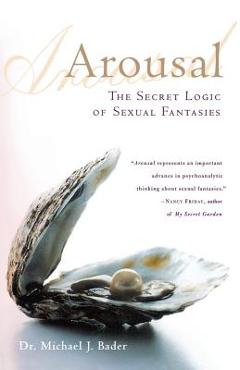 Poza produsului Arousal: The Secret Logic of Sexual Fantasies - Michael J. Bader
