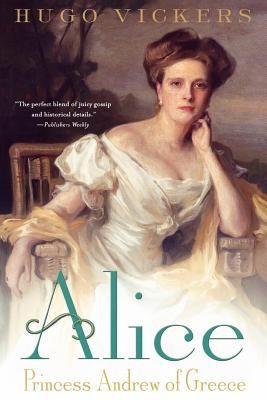 Alice: Princess Andrew of Greece - Hugo Vickers