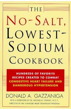 Coperta cărții 'The No-Salt, Lowest-Sodium Cookbook: Hundreds of Favorite Recipes Created to Combat Congestive Heart Failure and'