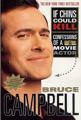 If Chins Could Kill: Confessions of A B Movie Actor - Bruce Campbell