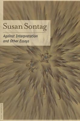 Against Interpretation: And Other Essays - Susan Sontag