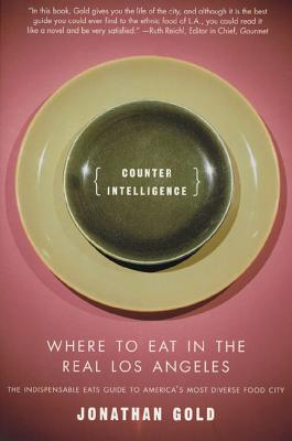 Counter Intelligence: Where to Eat in the Real Los Angeles - Jonathan Gold