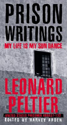 Prison Writings: My Life Is My Sun Dance - Leonard Peltier