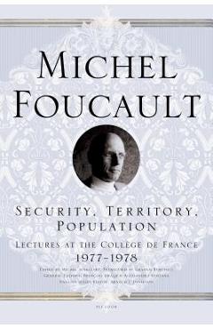 Poza produsului Security, Territory, Population: Lectures at the Coll�ge de France 1977--1978 - Michel Foucault