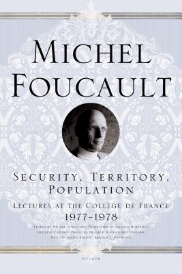 Security, Territory, Population: Lectures at the Coll�ge de France 1977--1978 - Michel Foucault