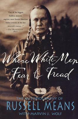 Where White Men Fear to Tread: The Autobiography of Russell Means - Russell Means