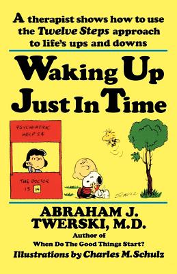 Waking Up Just in Time: A Therapist Shows How to Use the Twelve Steps Approach to Life's Ups and Downs - Abraham J. Twerski