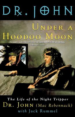 Under a Hoodoo Moon: The Life of the Night Tripper - Mac Rebennack