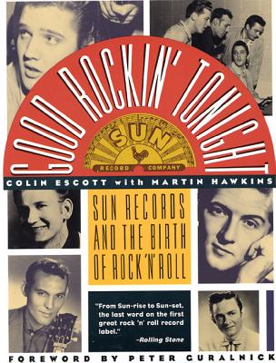 Good Rockin' Tonight: Sun Records and the Birth of Rock 'n' Roll - Colin Escott