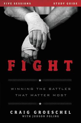 Fight Study Guide: Winning the Battles That Matter Most - Craig Groeschel