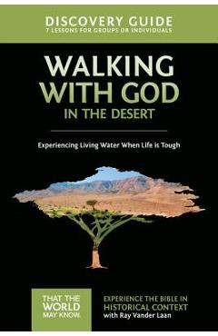 Coperta cărții 'Walking with God in the Desert Discovery Guide: Experiencing Living Water When Life Is Tough - Ray Vander Laan'