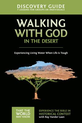 Walking with God in the Desert Discovery Guide: Experiencing Living Water When Life Is Tough - Ray Vander Laan