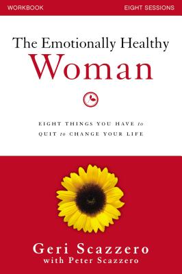 The Emotionally Healthy Woman Workbook: Eight Things You Have to Quit to Change Your Life - Geri Scazzero
