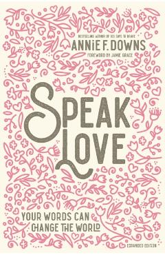Speak Love: Your Words Can Change the World - Annie F. Downs