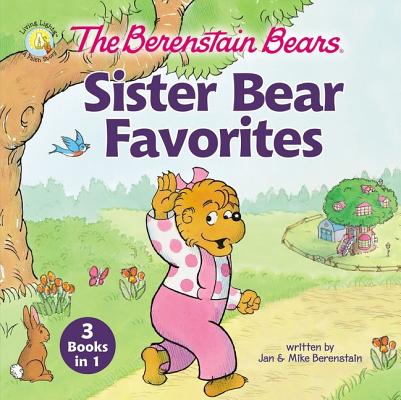 The Berenstain Bears Sister Bear Favorites: 3 Books in 1 - Jan Berenstain