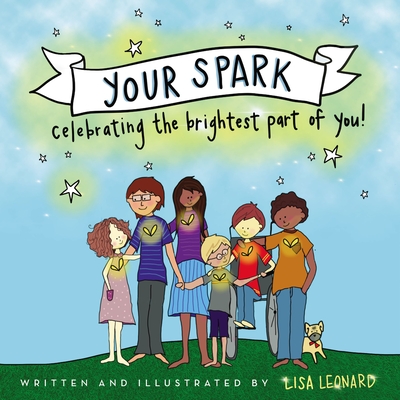 Your Spark: Celebrating the Brightest Part of You! - Lisa Leonard