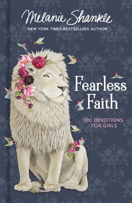 Fearless Faith: 100 Devotions for Girls - Melanie Shankle
