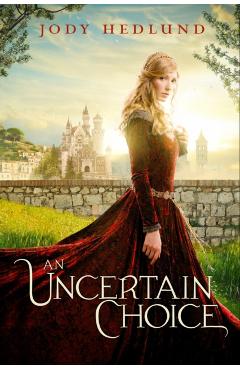 An Uncertain Choice - Jody Hedlund