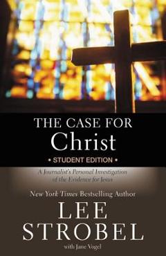 Coperta cărții 'The Case for Christ Student Edition: A Journalist's Personal Investigation of the Evidence for Jesus - Lee Strobel'