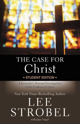 The Case for Christ Student Edition: A Journalist's Personal Investigation of the Evidence for Jesus - Lee Strobel
