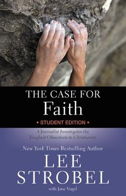The Case for Faith: A Journalist Investigates the Toughest Objections to Christianity - Lee Strobel