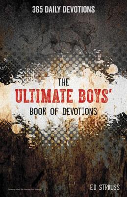 The Ultimate Boys' Book of Devotions: 365 Daily Devotions - Ed Strauss