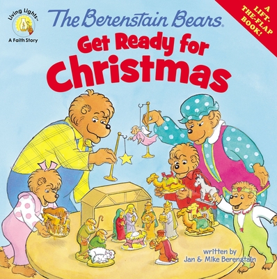 The Berenstain Bears Get Ready for Christmas: A Lift-The-Flap Book - Jan Berenstain