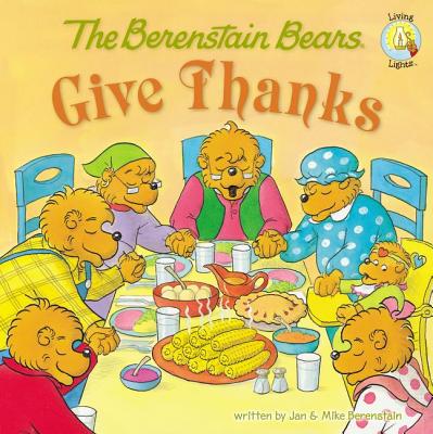 The Berenstain Bears Give Thanks - Jan Berenstain