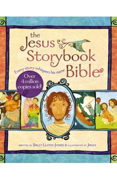 The Jesus Storybook Bible: Every Story Whispers His Name - Sally Lloyd-jones