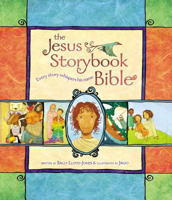 The Jesus Storybook Bible: Every Story Whispers His Name - Sally Lloyd-jones