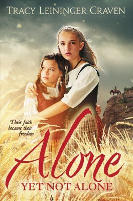 Alone Yet Not Alone: Their Faith Became Their Freedom - Tracy Leininger Craven