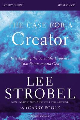 The Case for a Creator, Study Guide: Investigating the Scientific Evidence That Points Toward God - Lee Strobel