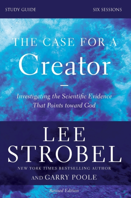 The Case for a Creator, Study Guide: Investigating the Scientific Evidence That Points Toward God - Lee Strobel