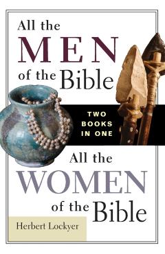 All the Men of the Bible/All the Women of the Bible - Herbert Lockyer
