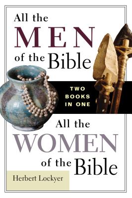All the Men of the Bible/All the Women of the Bible - Herbert Lockyer