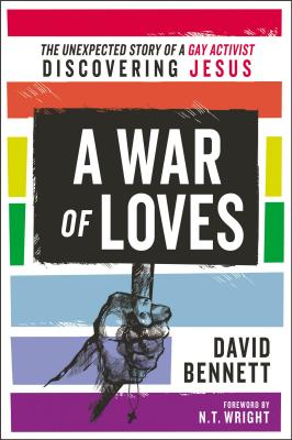 A War of Loves: The Unexpected Story of a Gay Activist Discovering Jesus - David Bennett
