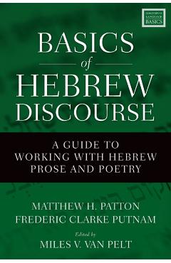 Basics of Hebrew Discourse: A Guide to Working with Hebrew Prose and Poetry - Matthew Howard Patton