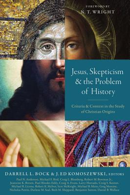 Jesus, Skepticism, and the Problem of History: Criteria and Context in the Study of Christian Origins - Darrell L. Bock